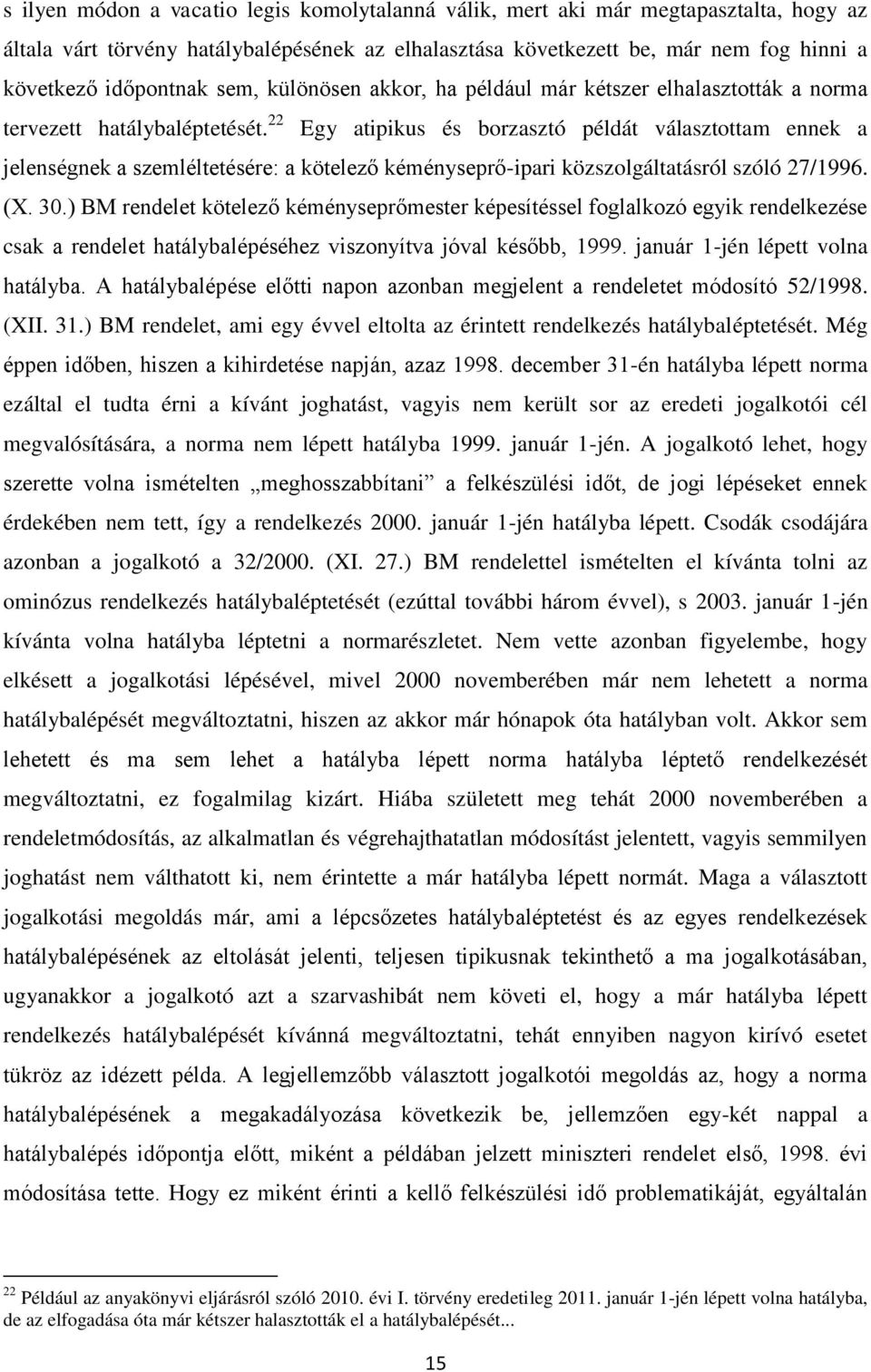 22 Egy atipikus és borzasztó példát választottam ennek a jelenségnek a szemléltetésére: a kötelező kéményseprő-ipari közszolgáltatásról szóló 27/1996. (X. 30.