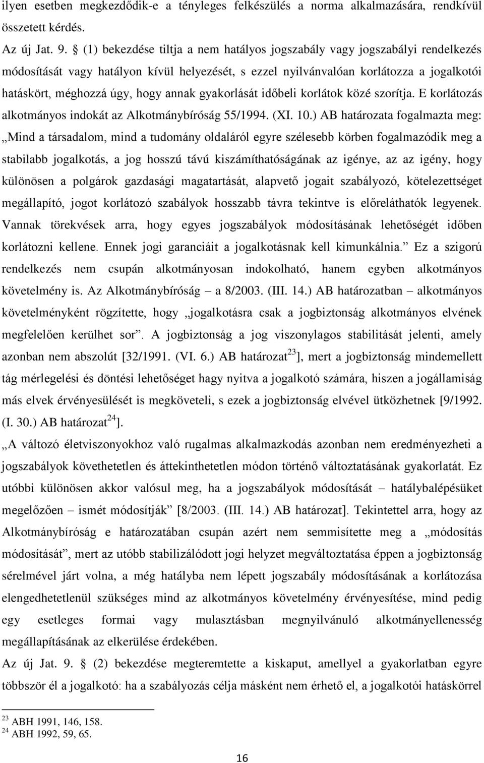 annak gyakorlását időbeli korlátok közé szorítja. E korlátozás alkotmányos indokát az Alkotmánybíróság 55/1994. (XI. 10.