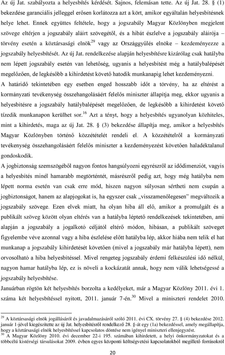 29 vagy az Országgyűlés elnöke kezdeményezze a jogszabály helyesbítését. Az új Jat.
