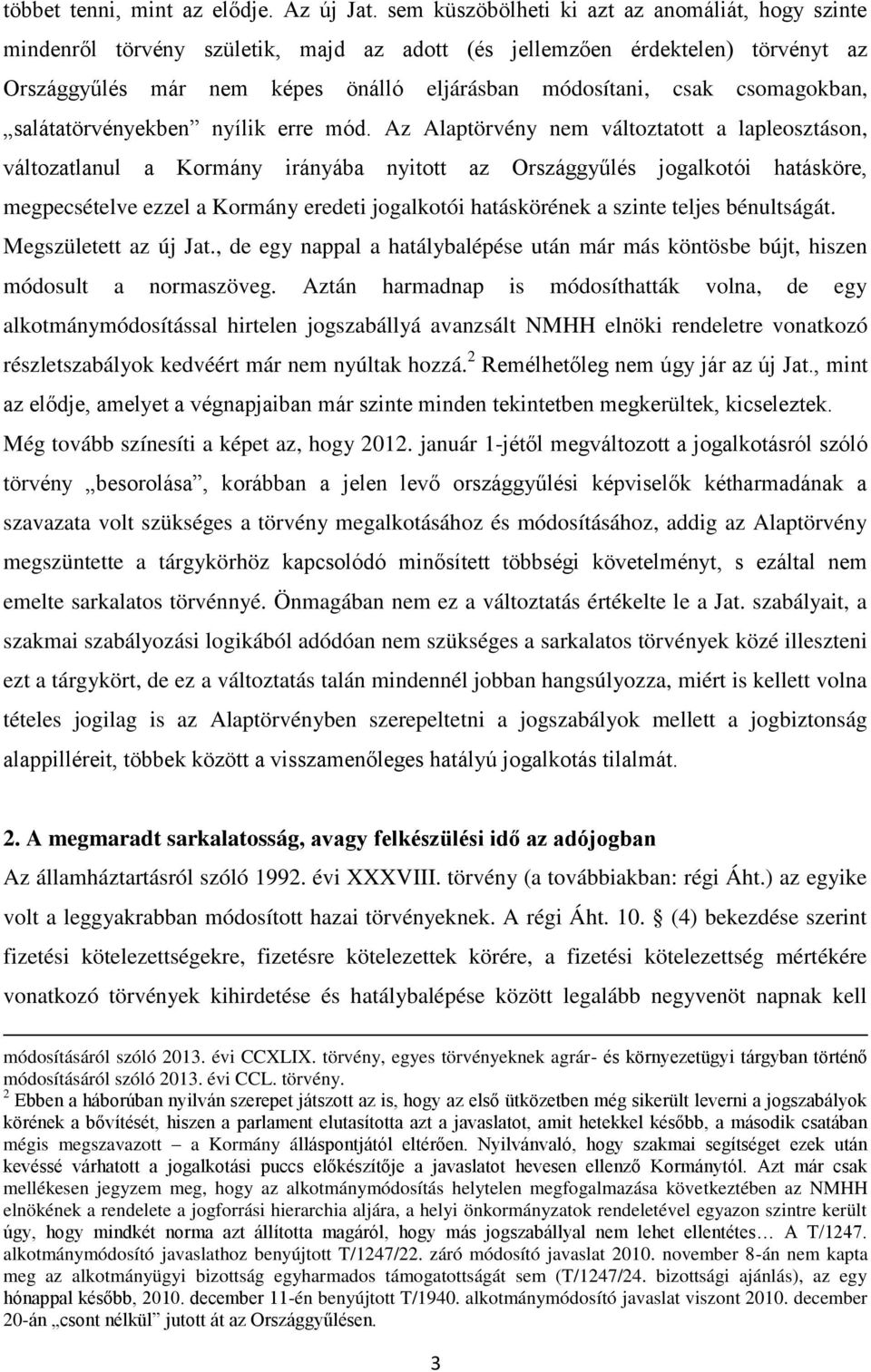 csomagokban, salátatörvényekben nyílik erre mód.