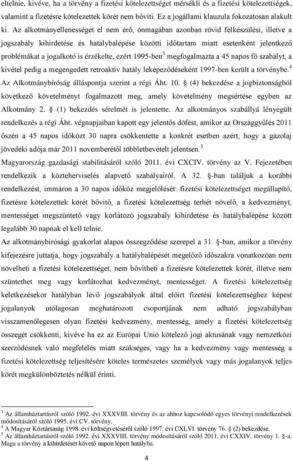 érzékelte, ezért 1995-ben 3 megfogalmazta a 45 napos fő szabályt, a kivétel pedig a megengedett retroaktív hatály leképeződéseként 1997-ben került a törvénybe.