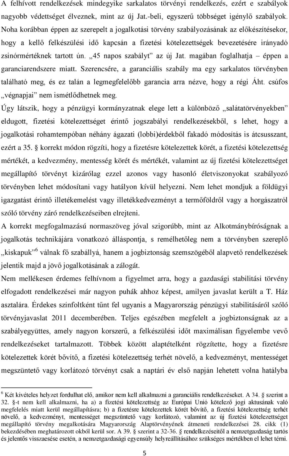 tartott ún. 45 napos szabályt az új Jat. magában foglalhatja éppen a garanciarendszere miatt.