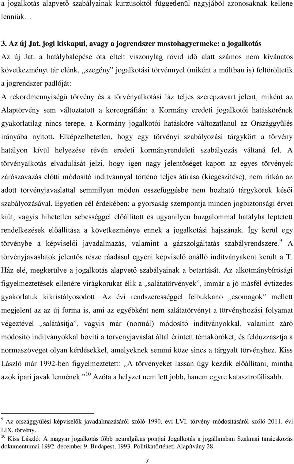 rekordmennyiségű törvény és a törvényalkotási láz teljes szerepzavart jelent, miként az Alaptörvény sem változtatott a koreográfián: a Kormány eredeti jogalkotói hatáskörének gyakorlatilag nincs