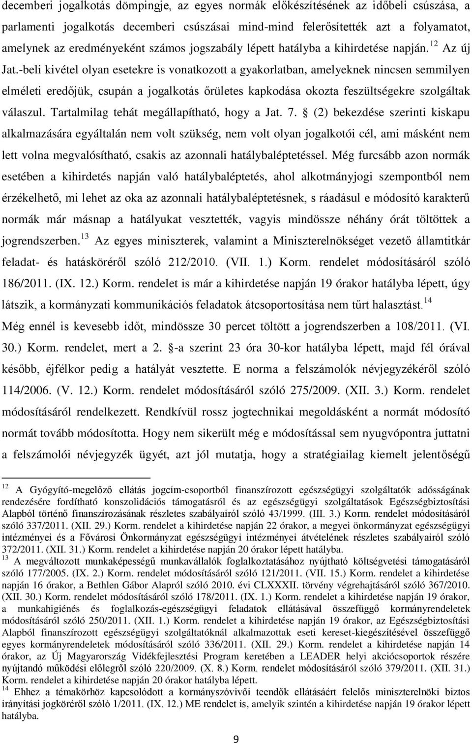 -beli kivétel olyan esetekre is vonatkozott a gyakorlatban, amelyeknek nincsen semmilyen elméleti eredőjük, csupán a jogalkotás őrületes kapkodása okozta feszültségekre szolgáltak válaszul.