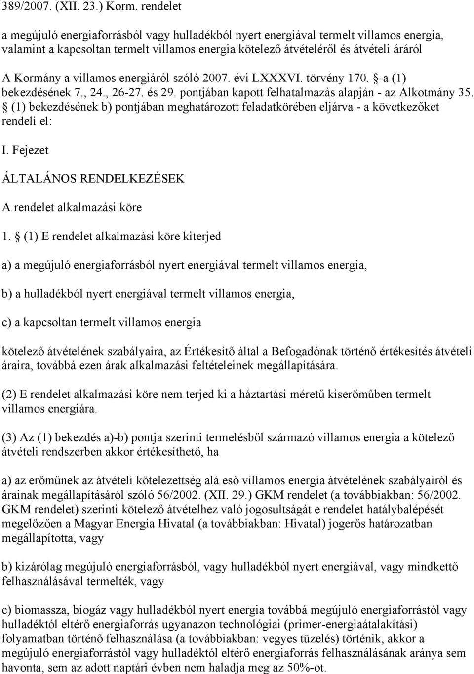 villamos energiáról szóló 2007. évi LXXXVI. törvény 170. -a (1) bekezdésének 7., 24., 26-27. és 29. pontjában kapott felhatalmazás alapján - az Alkotmány 35.