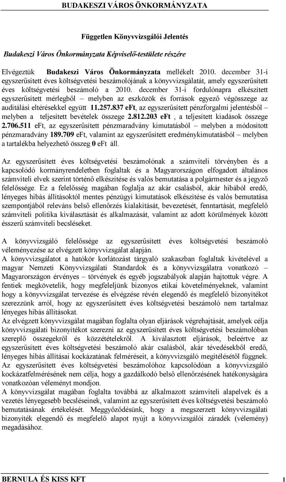 december 31-i fordulónapra elkészített egyszerűsített mérlegből melyben az eszközök és források egyező végösszege az auditálási eltérésekkel együtt 11.257.