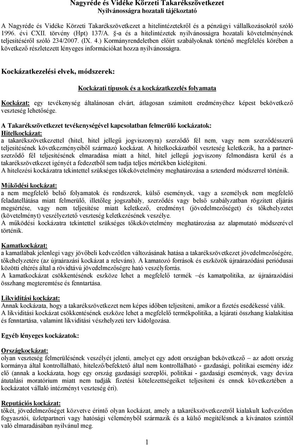 ) Kormányrendeletben előírt szabályoknak történő megfelelés körében a következő részletezett lényeges információkat hozza nyilvánosságra.