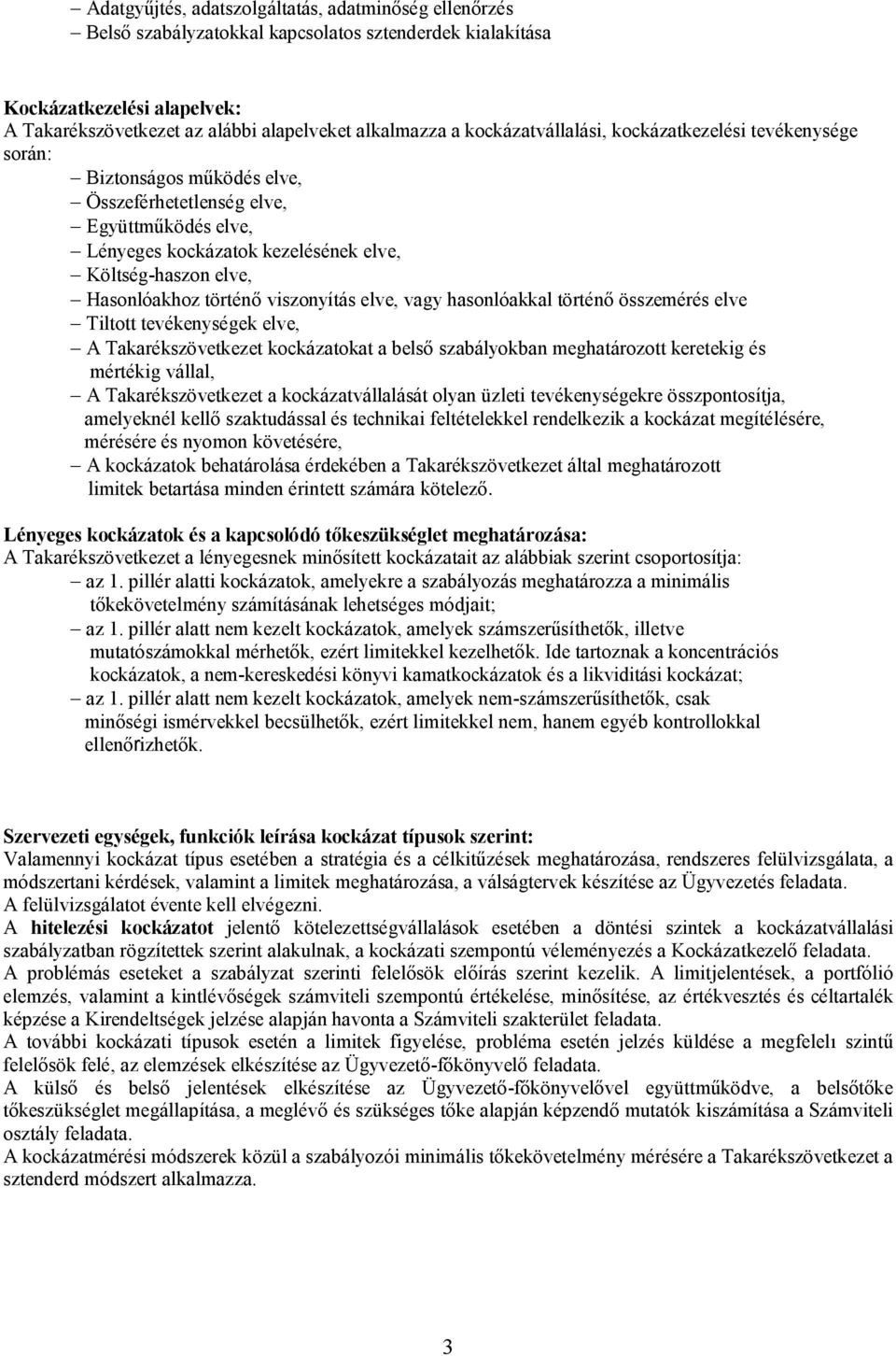 történő viszonyítás elve, vagy hasonlóakkal történő összemérés elve Tiltott tevékenységek elve, A Takarékszövetkezet kockázatokat a belső szabályokban meghatározott keretekig és mértékig vállal, A