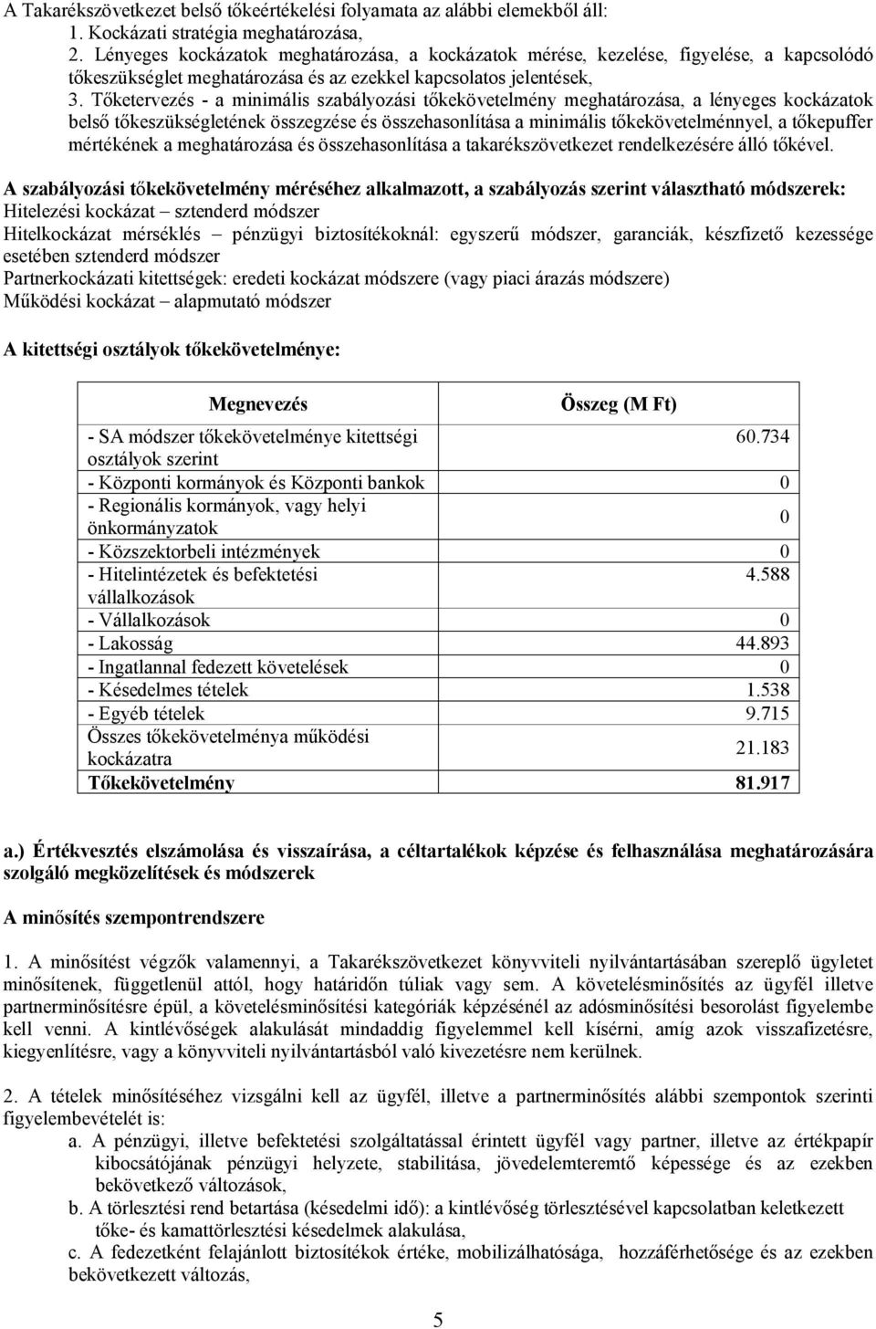 Tőketervezés - a minimális szabályozási tőkekövetelmény meghatározása, a lényeges kockázatok belső tőkeszükségletének összegzése és összehasonlítása a minimális tőkekövetelménnyel, a tőkepuffer