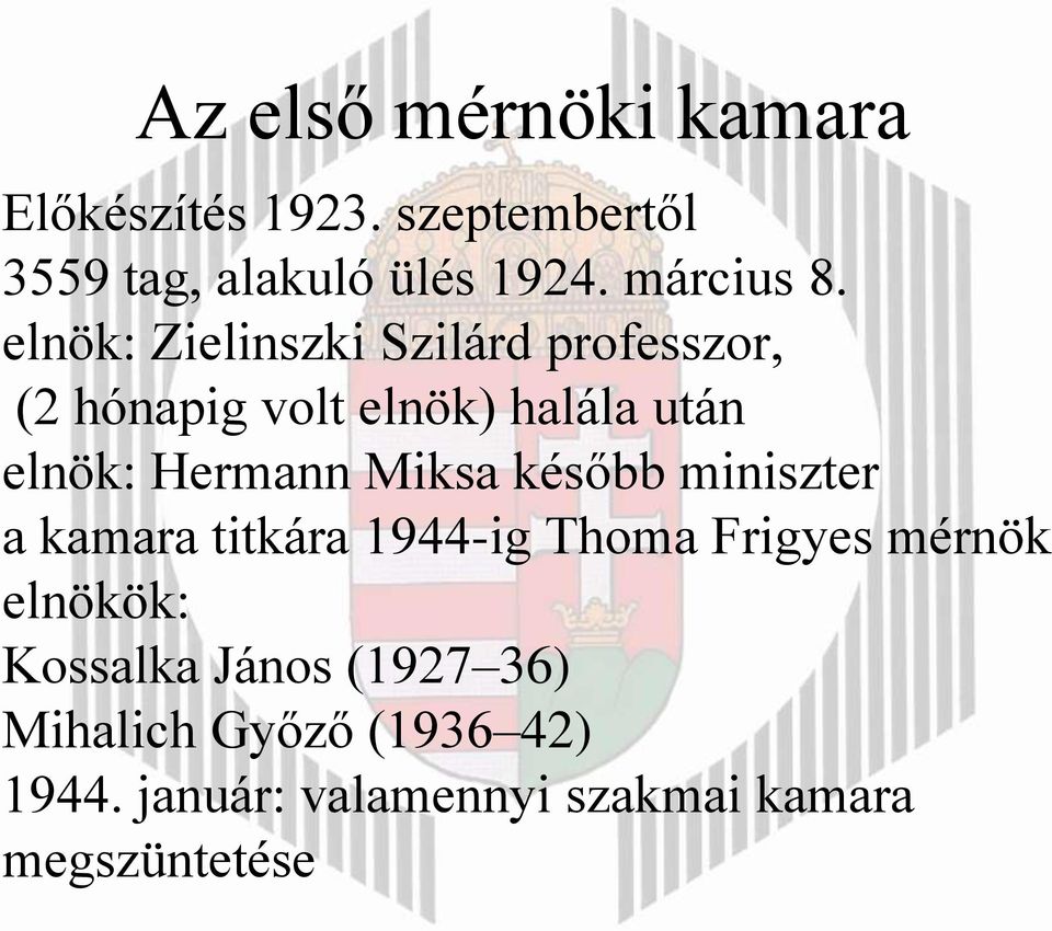 elnök: Zielinszki Szilárd professzor, (2 hónapig volt elnök) halála után elnök: Hermann