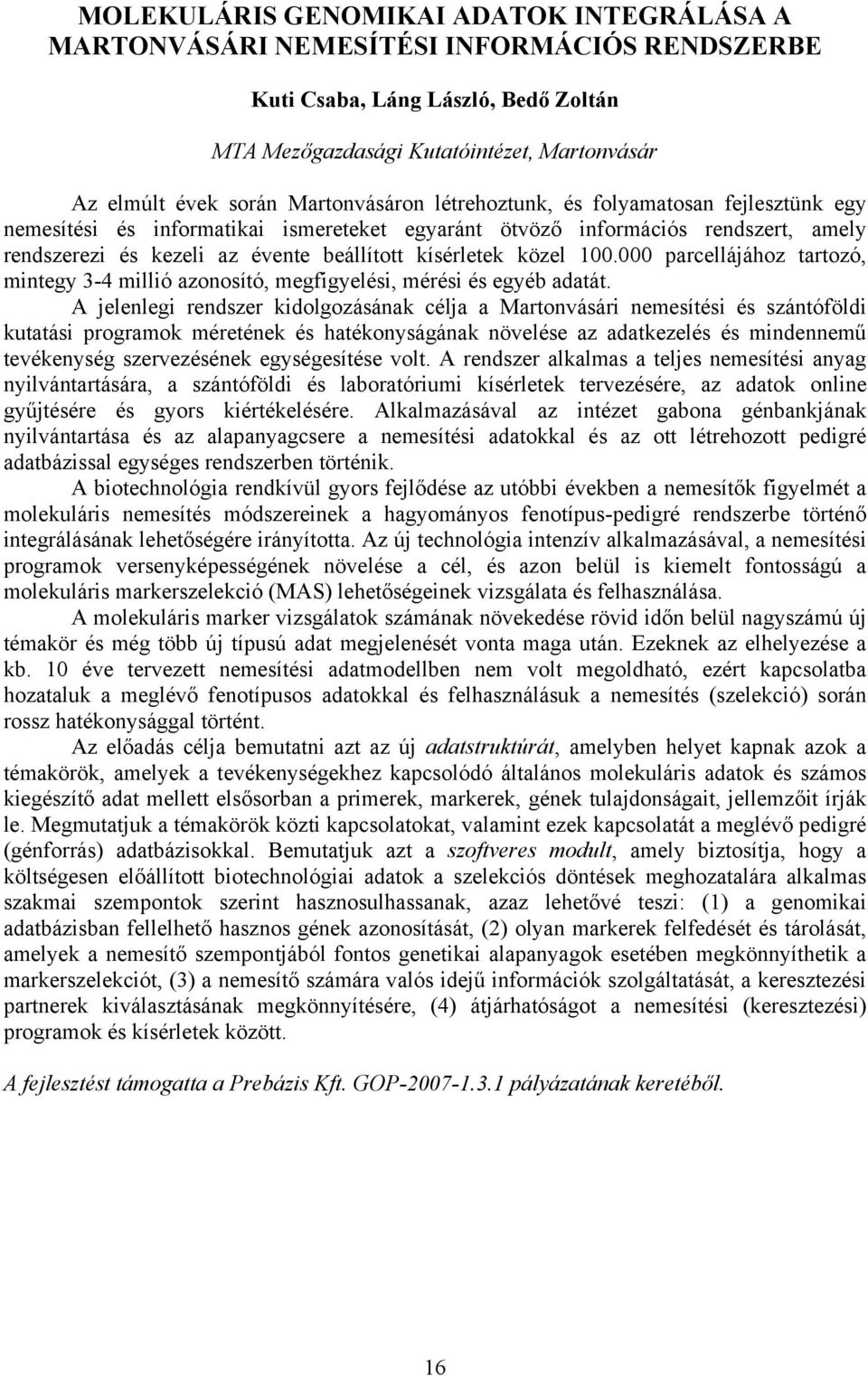 000 parcellájához tartozó, mintegy 3-4 millió azonosító, megfigyelési, mérési és egyéb adatát.