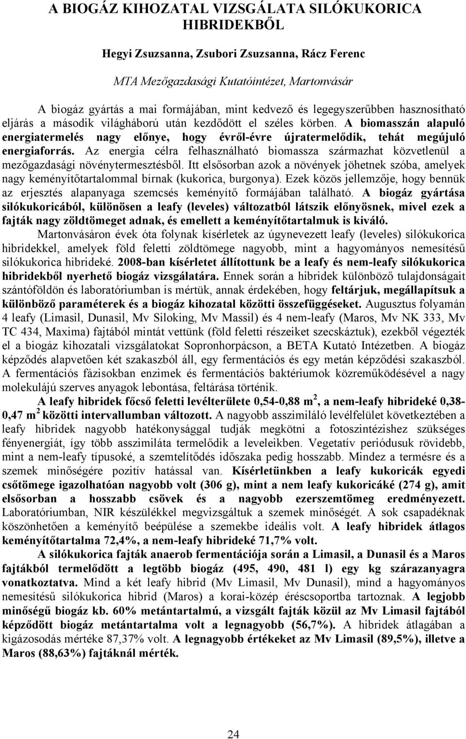 Az energia célra felhasználható biomassza származhat közvetlenül a mezőgazdasági növénytermesztésből.