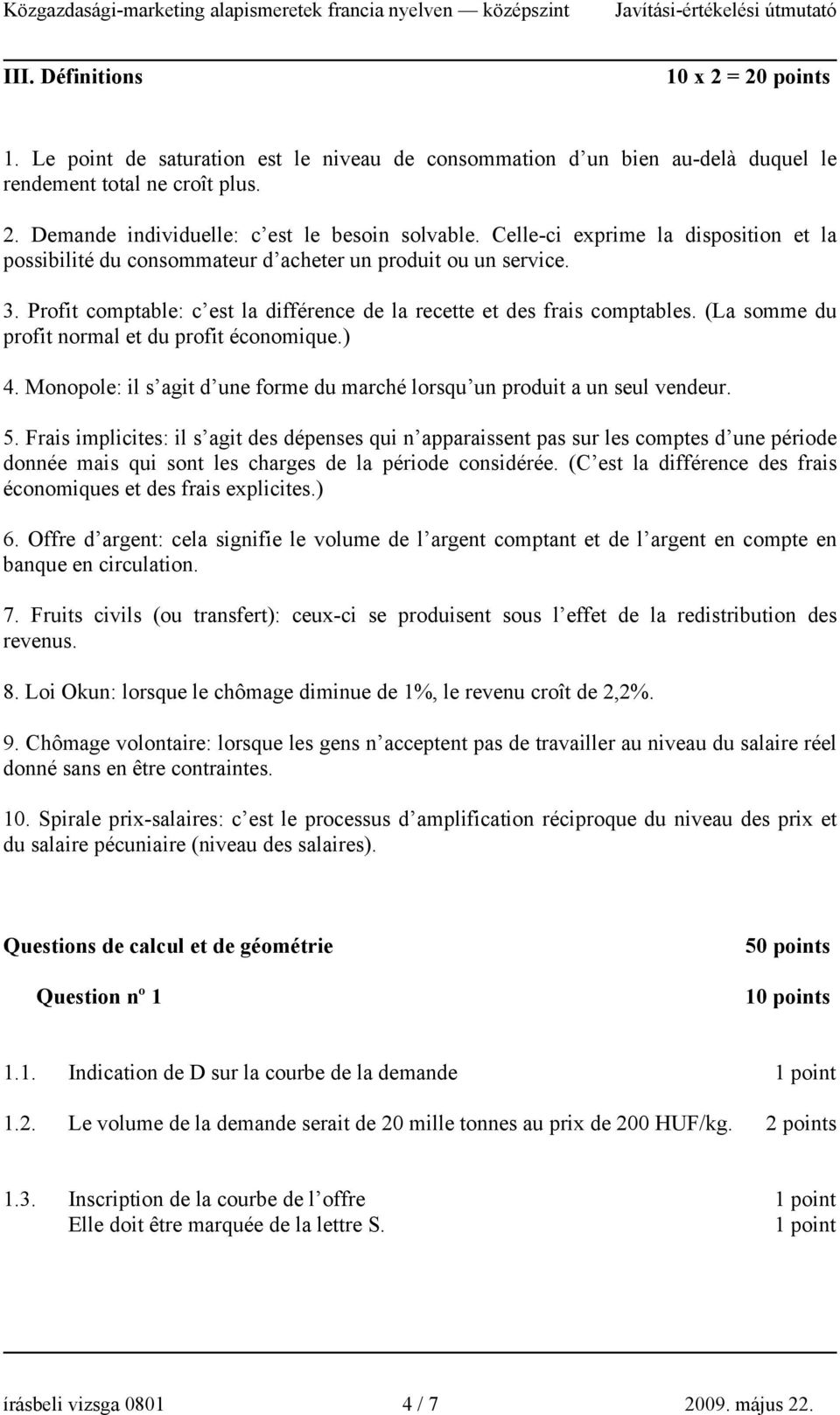 (La somme du profit normal et du profit économique.) 4. Monopole: il s agit d une forme du marché lorsqu un produit a un seul vendeur. 5.