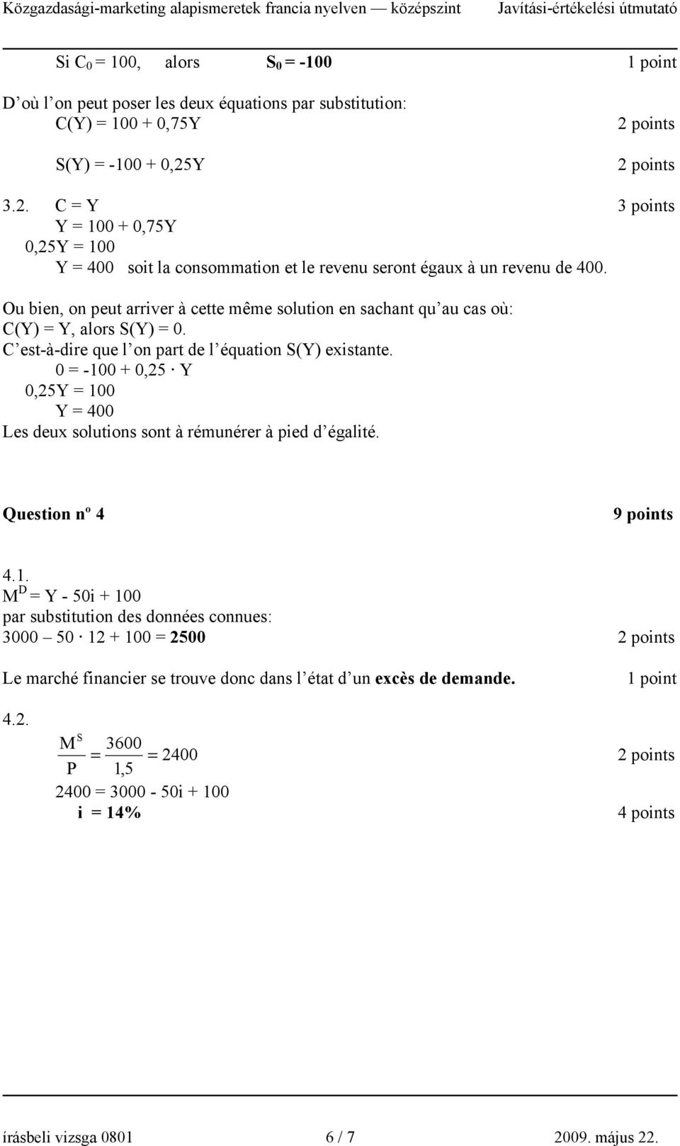 Ou bien, on peut arriver à cette même solution en sachant qu au cas où: C(Y) = Y, alors S(Y) = 0. C est-à-dire que l on part de l équation S(Y) existante.