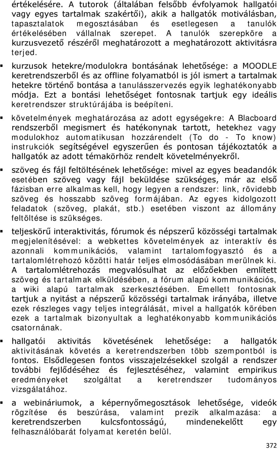 A tanulók szerepköre a kurzusvezető részéről meghatározott a meghatározott aktivitásra terjed.