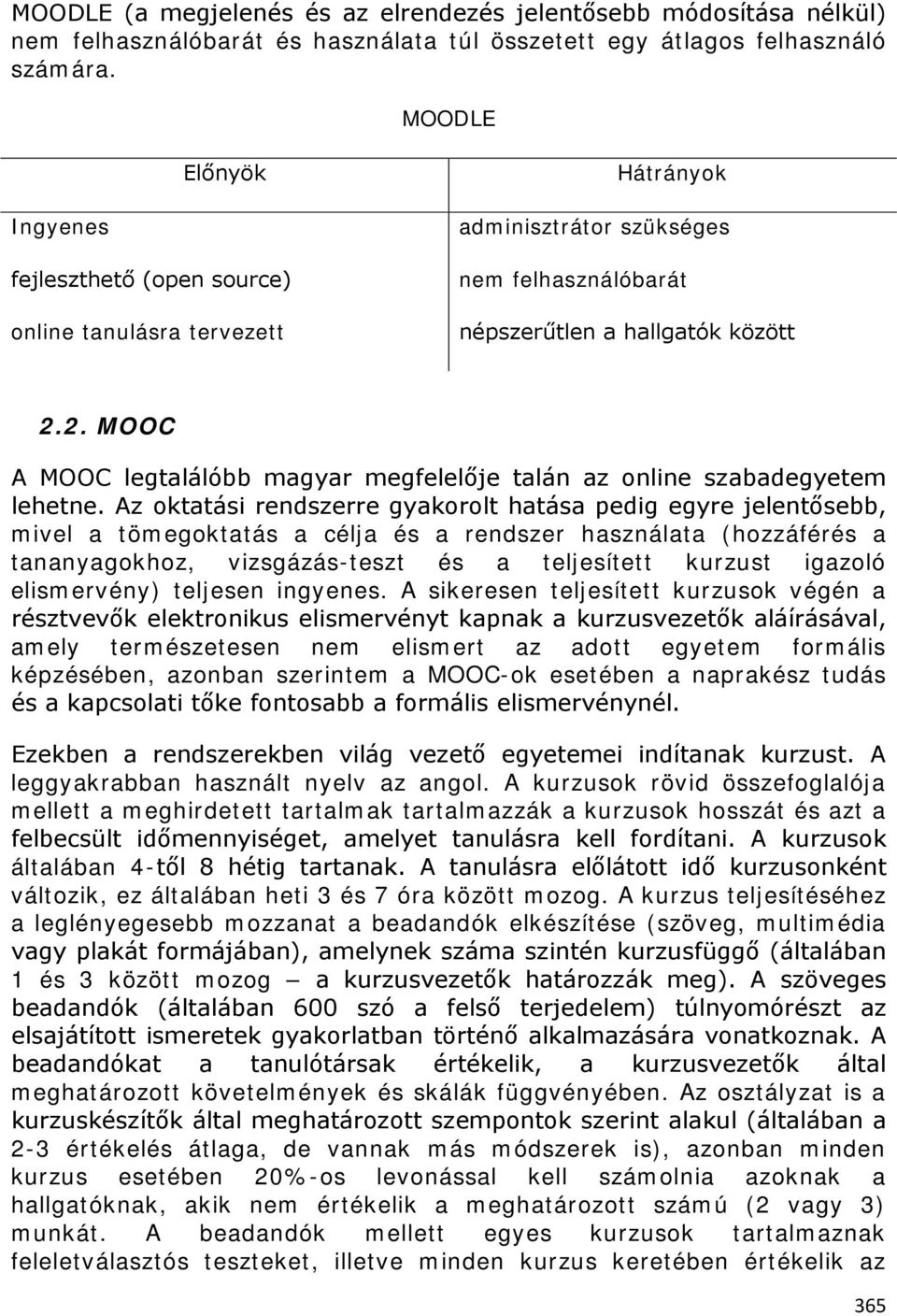 2. MOOC A MOOC legtalálóbb magyar megfelelője talán az online szabadegyetem lehetne.