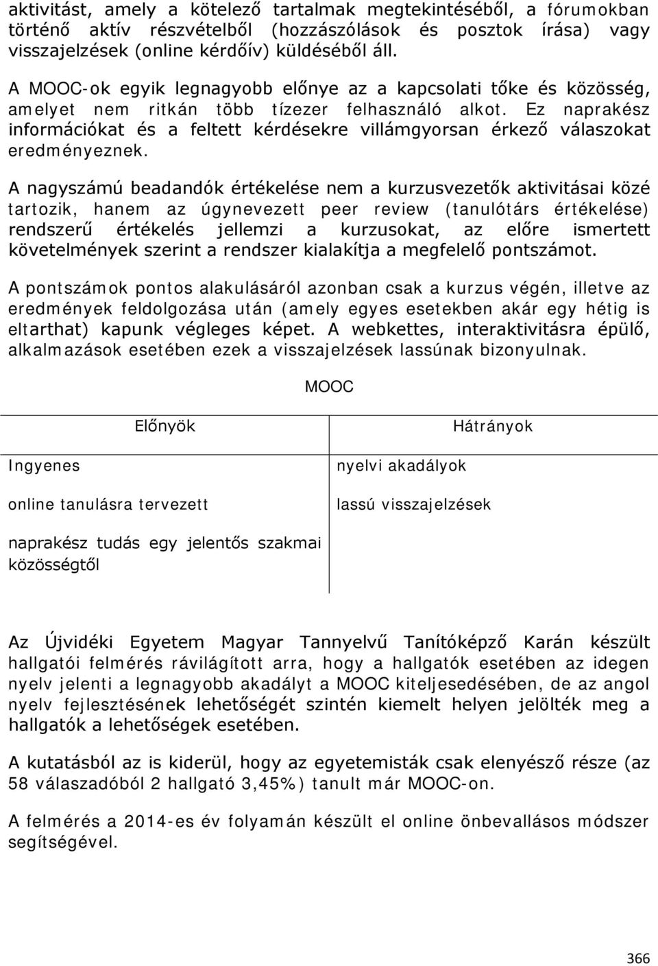 Ez naprakész információkat és a feltett kérdésekre villámgyorsan érkező válaszokat eredményeznek.