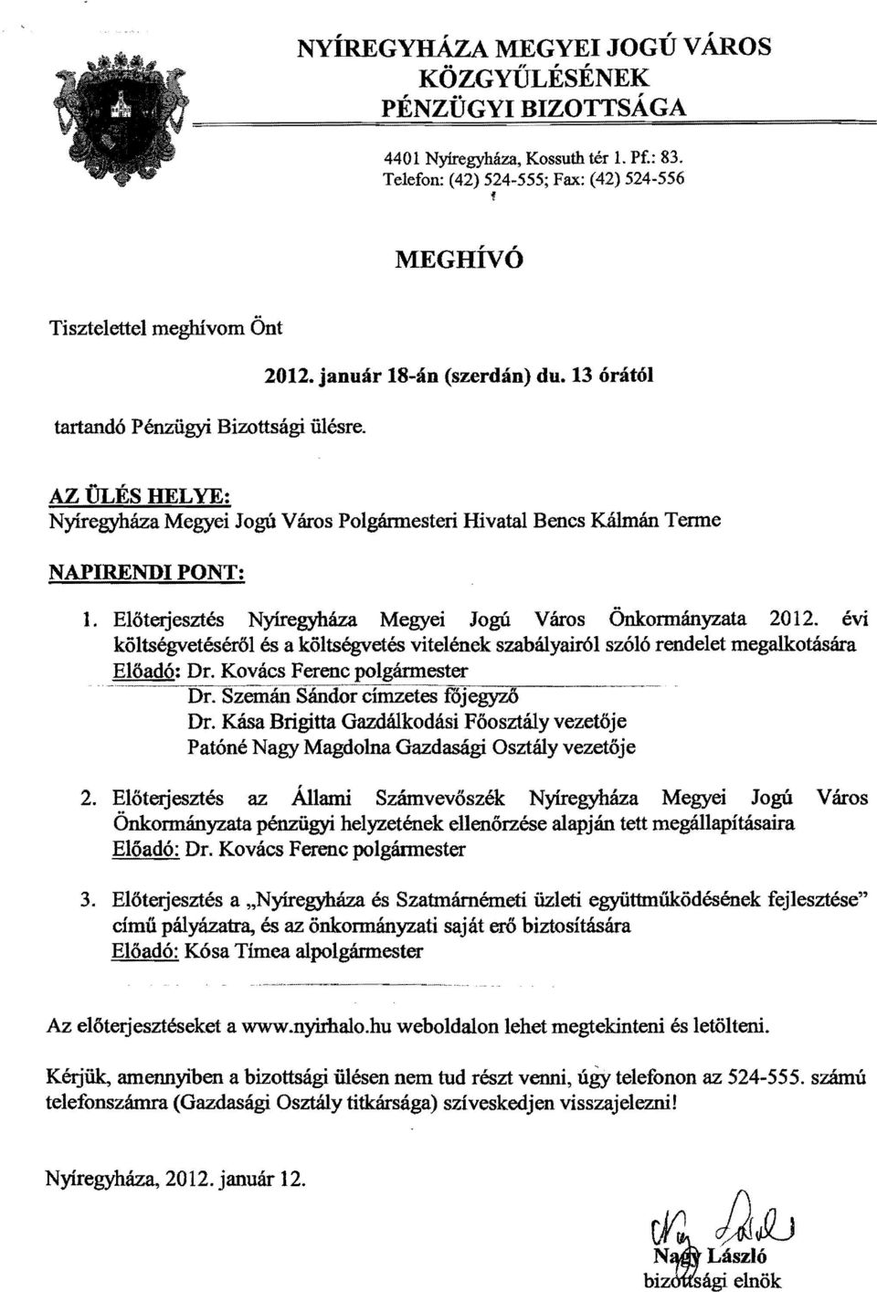 Előterjesztés Nyíregyháza Megyei ]ogú Város önkormányzata 2012. evl költségvetéséről és a költségvetés vitelének szabályairól szóló rendelet megalkotására Előadó: Dr. Kovács Ferenc polgármester -- Dr.