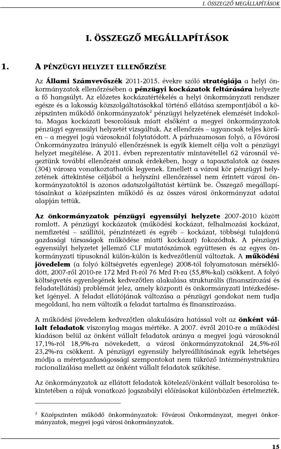 Az előzetes kockázatértékelés a helyi önkormányzati rendszer egésze és a lakosság közszolgáltatásokkal történő ellátása szempontjából a középszinten működő önkormányzatok 2 pénzügyi helyzetének