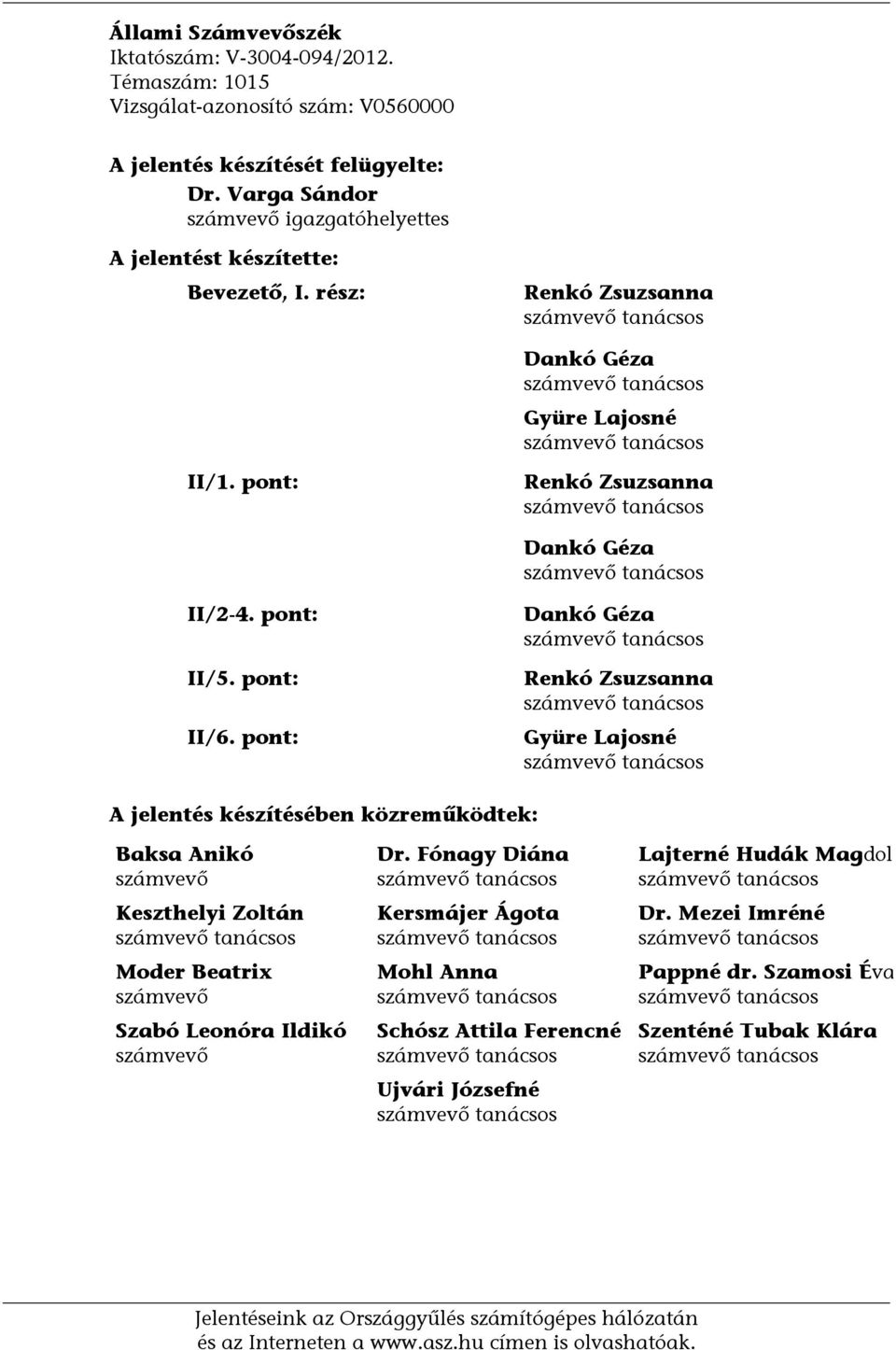 pont: Renkó Zsuzsanna számvevő tanácsos Dankó Géza számvevő tanácsos II/2-4. pont: II/5. pont: II/6.