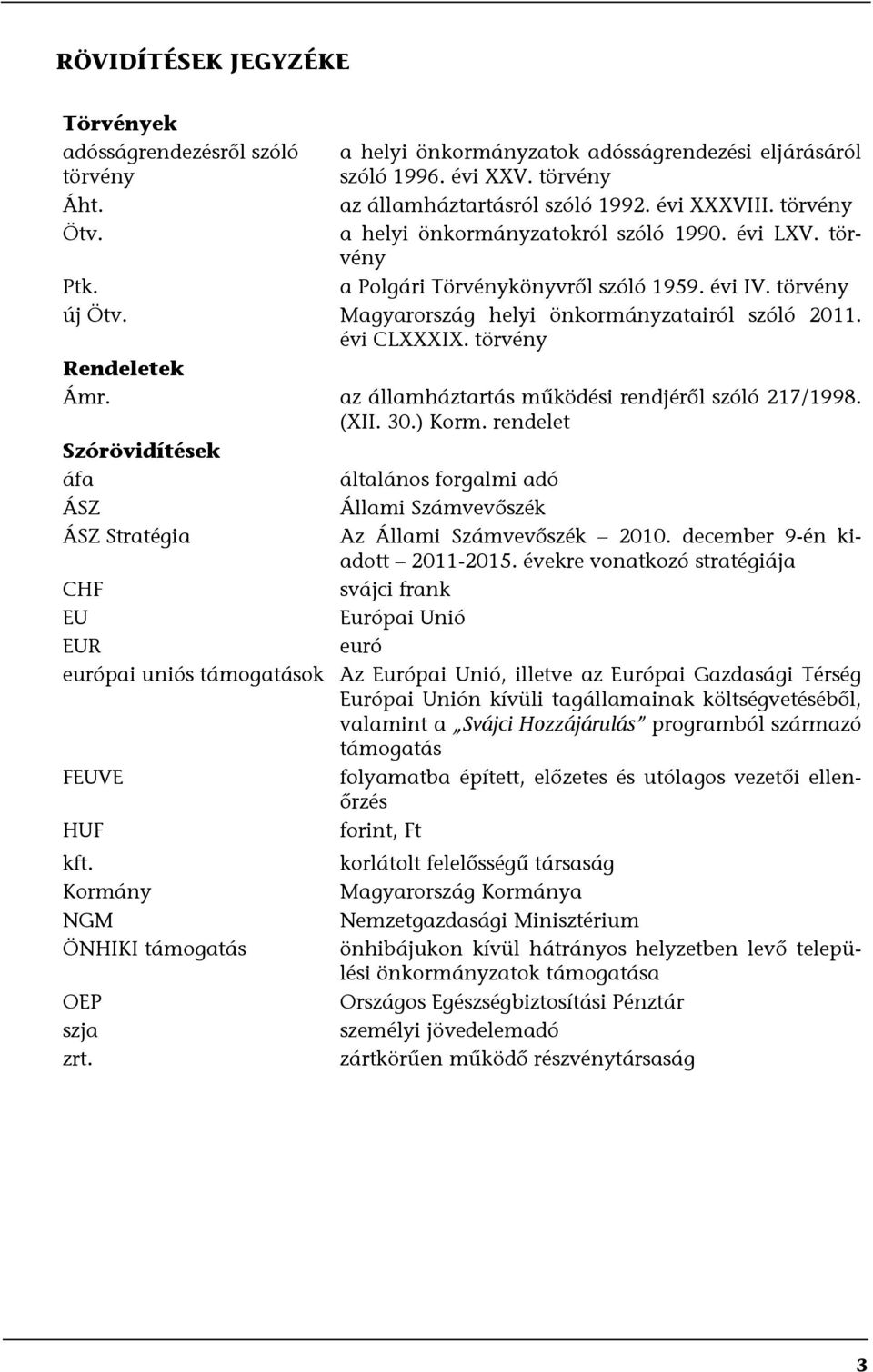 törvény Rendeletek Ámr. az államháztartás működési rendjéről szóló 217/1998. (XII. 30.) Korm.
