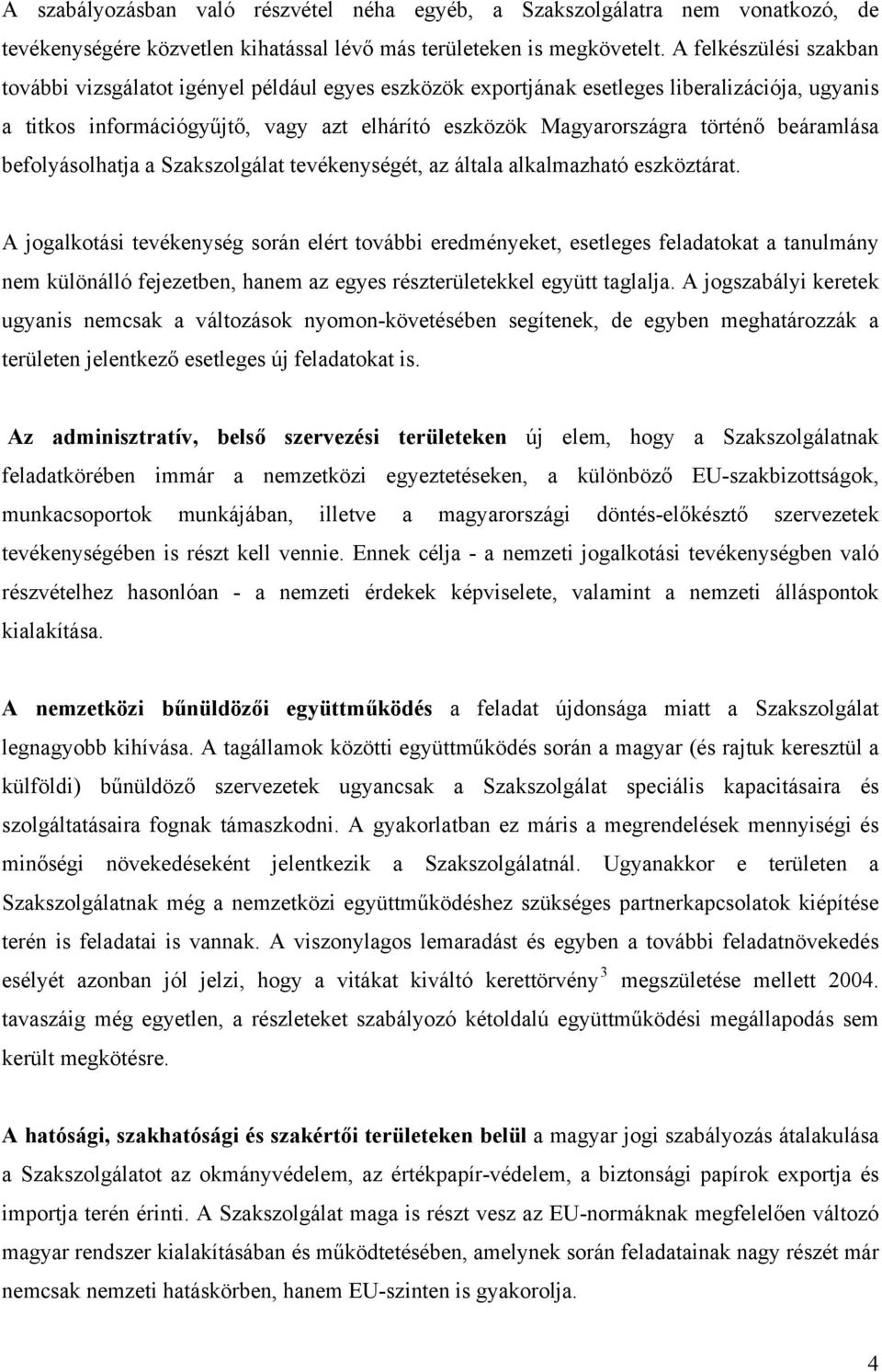 beáramlása befolyásolhatja a Szakszolgálat tevékenységét, az általa alkalmazható eszköztárat.