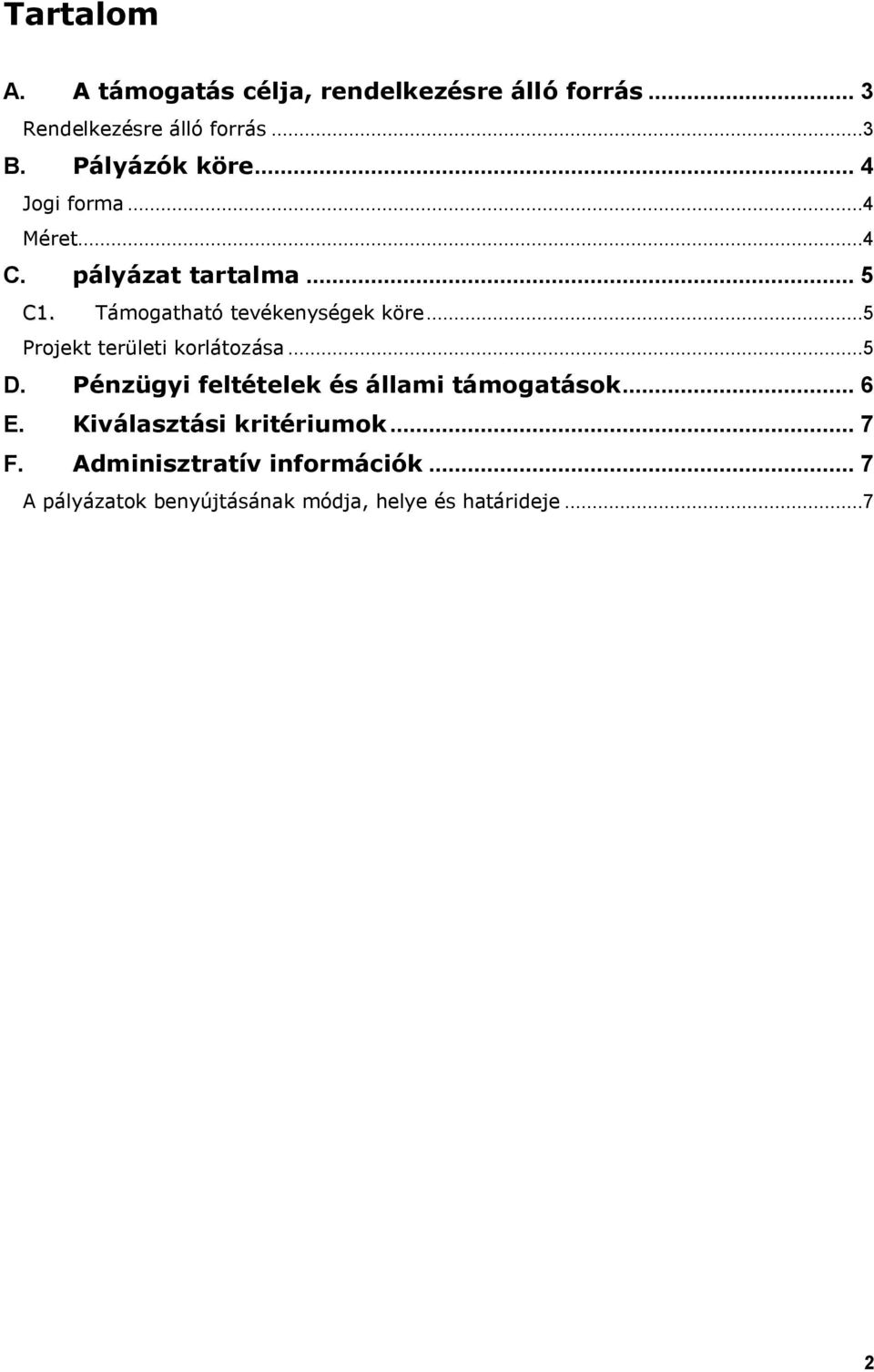 Támogatható tevékenységek köre...5 Projekt területi korlátozása...5 D.