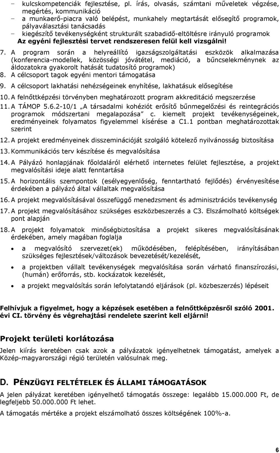 strukturált szabadidő-eltöltésre irányuló programok Az egyéni fejlesztési tervet rendszeresen felül kell vizsgálni! 7.