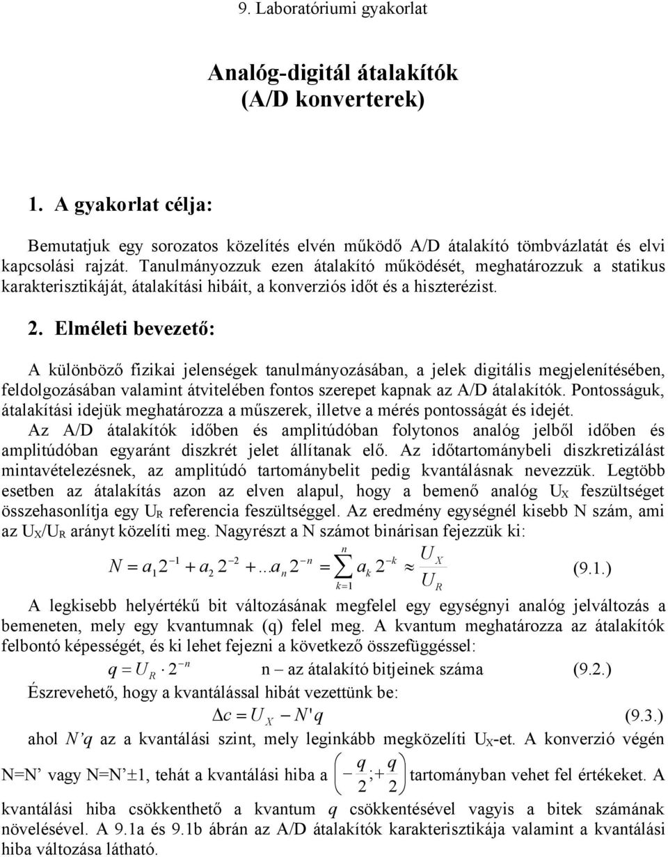 Elméleti bevezető: A különböző fizikai jelenségek tanulmányozásában, a jelek digitális megjelenítésében, feldolgozásában valamint átvitelében fontos szerepet kapnak az A/D átalakítók.