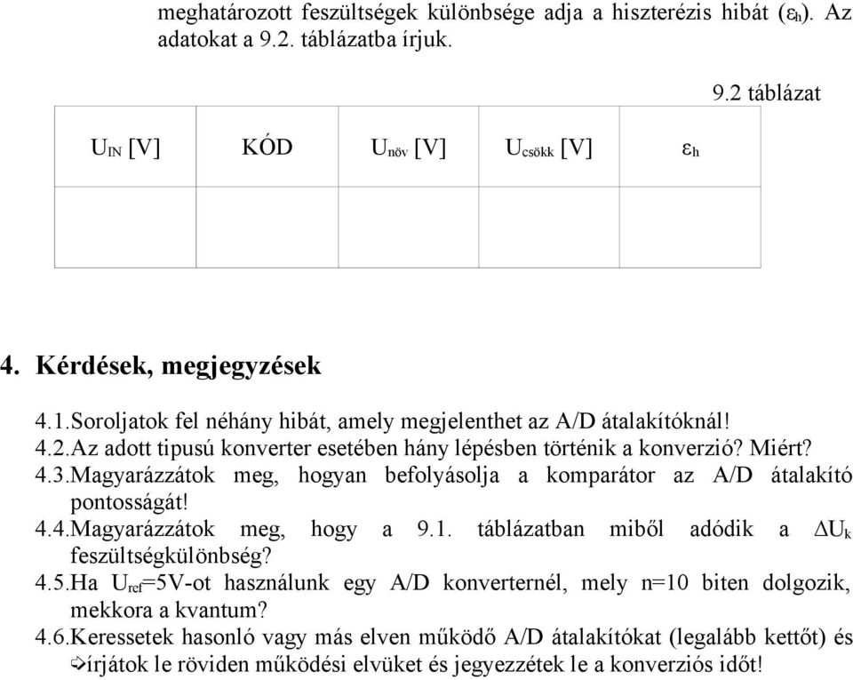 Magyarázzátok meg, hogyan befolyásolja a komparátor az A/D átalakító pontosságát! 4.4.Magyarázzátok meg, hogy a 9.1. táblázatban miből adódik a k feszültségkülönbség? 4.5.