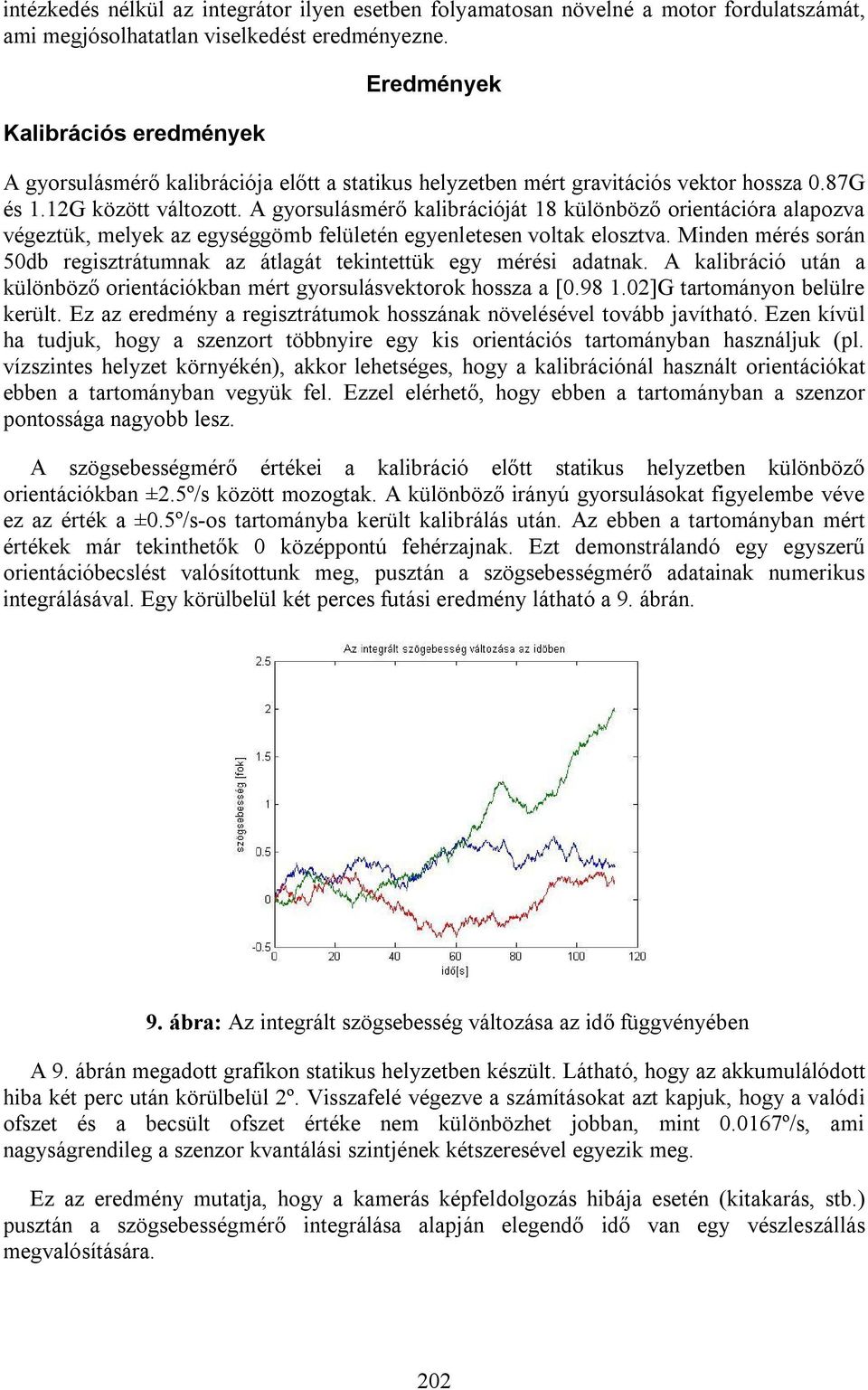 A gyorsulásmérő kalibrációját 18 különböző orientációra alapozva végeztük, melyek az egységgömb felületén egyenletesen voltak elosztva.