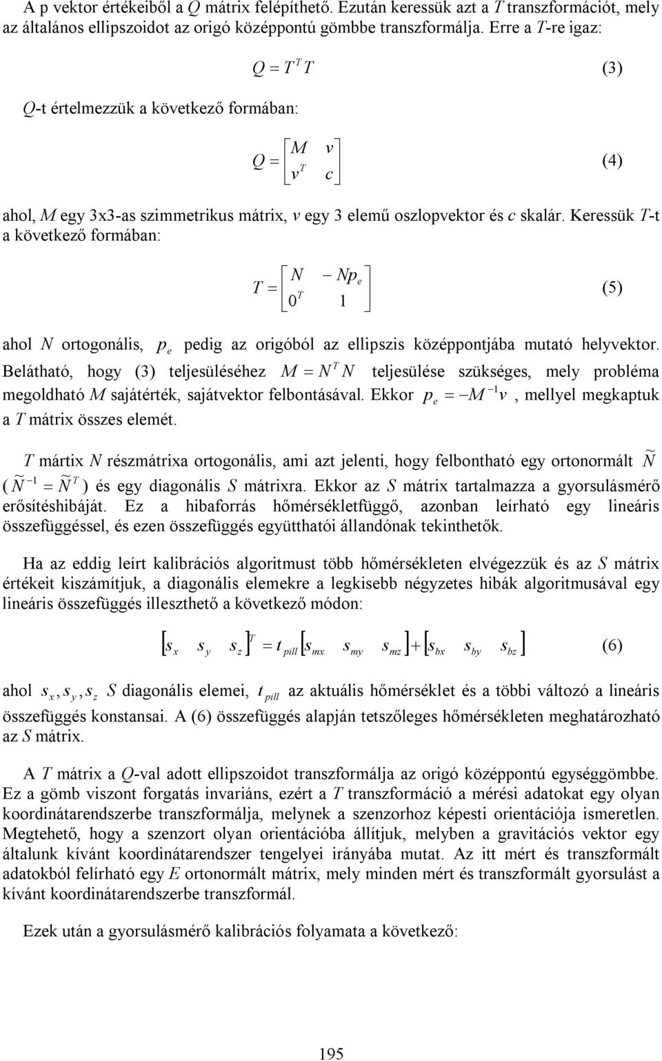 Keressük -t a következő formában: ahol N ortogonális, e N Np e (5) 0 1 p pedig az origóból az ellipszis középpontjába mutató helyvektor.