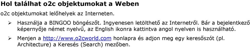Bár a bejelentkező képernyője német nyelvű, az English ikonra kattintva angol nyelven is