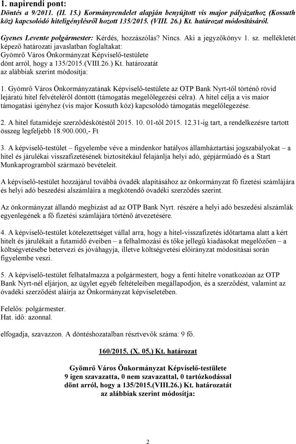 Gyömrő Város Önkormányzatának Képviselő-testülete az OTP Bank Nyrt-től történő rövid lejáratú hitel felvételéről döntött (támogatás megelőlegezési célra).