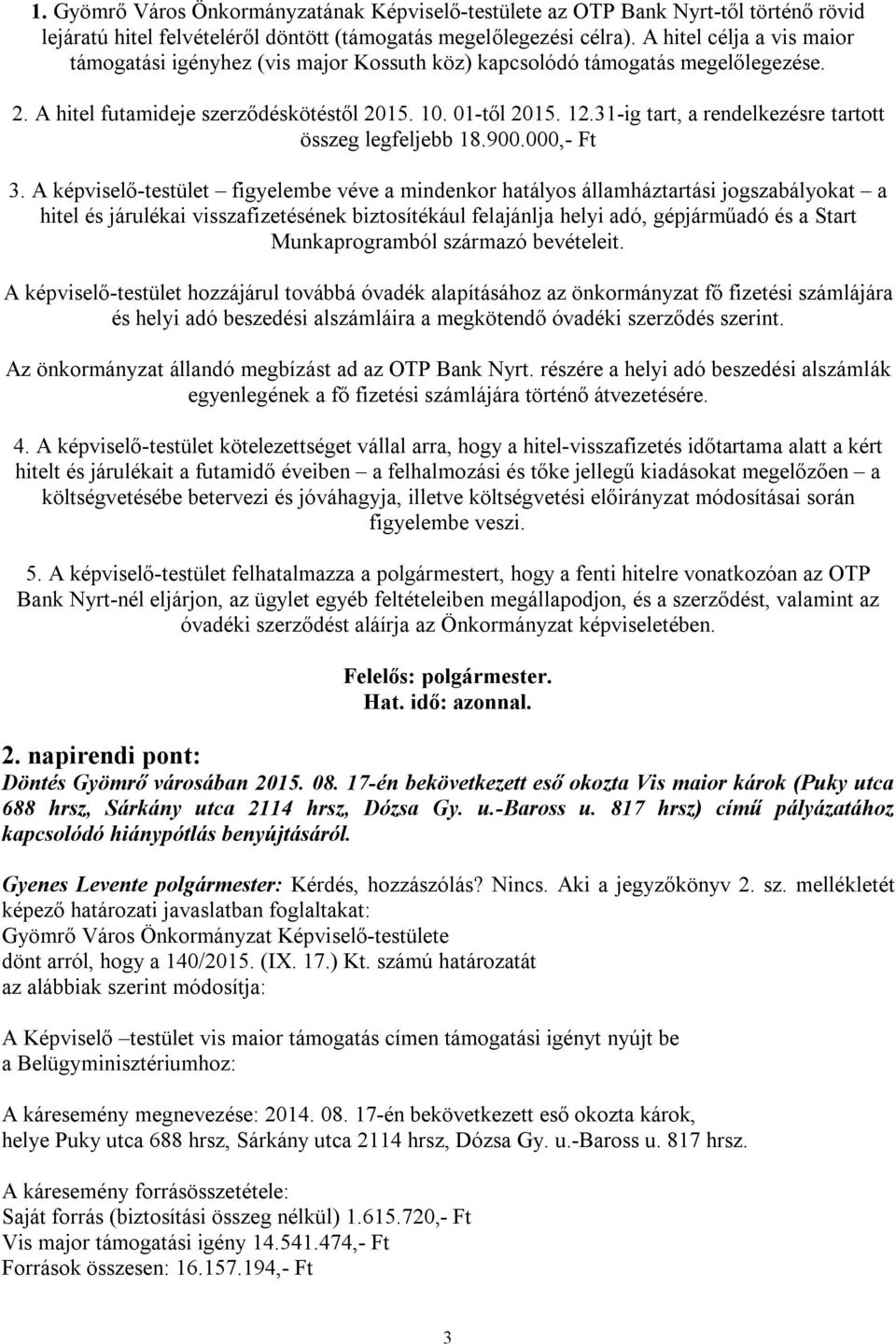 31-ig tart, a rendelkezésre tartott összeg legfeljebb 18.900.000,- Ft 3.