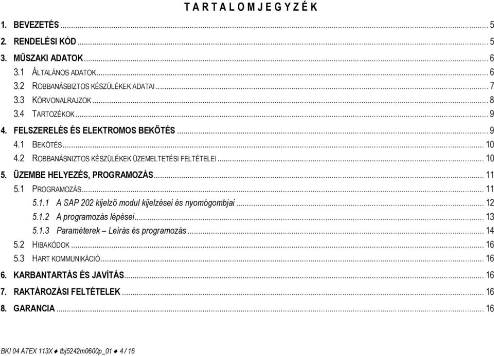 .. 11 5.1 PROGRAMOZÁS... 11 5.1.1 A SAP 202 kijelző modul kijelzései és nyomógombjai... 12 5.1.2 A programozás lépései... 13 5.1.3 Paraméterek Leírás és programozás... 14 5.