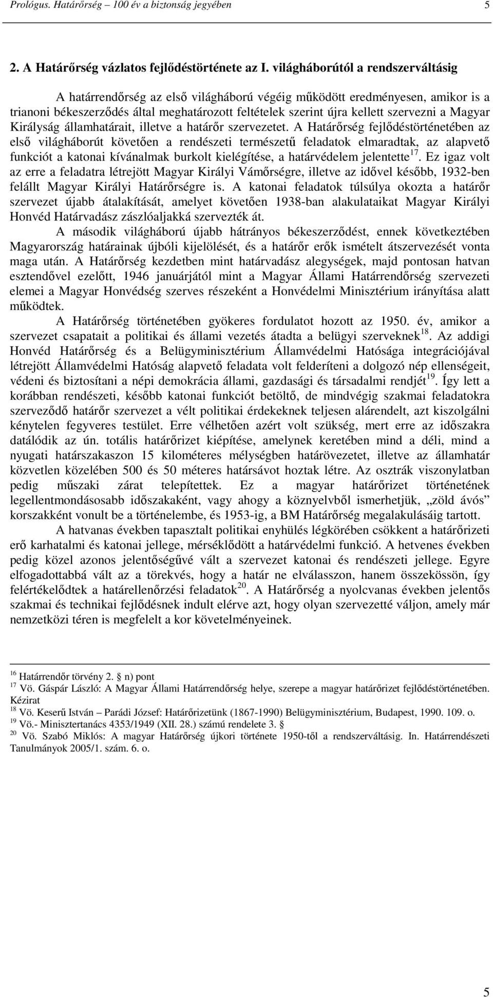 Magyar Királyság államhatárait, illetve a határır szervezetet.