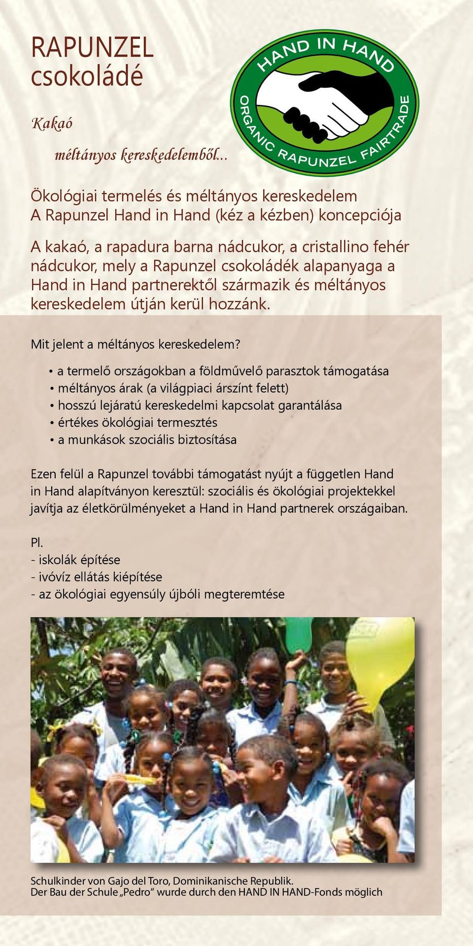 alapanyaga a Hand in Hand partnerektől származik és méltányos kereskedelem útján kerül hozzánk. HAND IN HAND ORGANIC RAPUNZEL FAIRTRADE Mit jelent a méltányos kereskedelem?