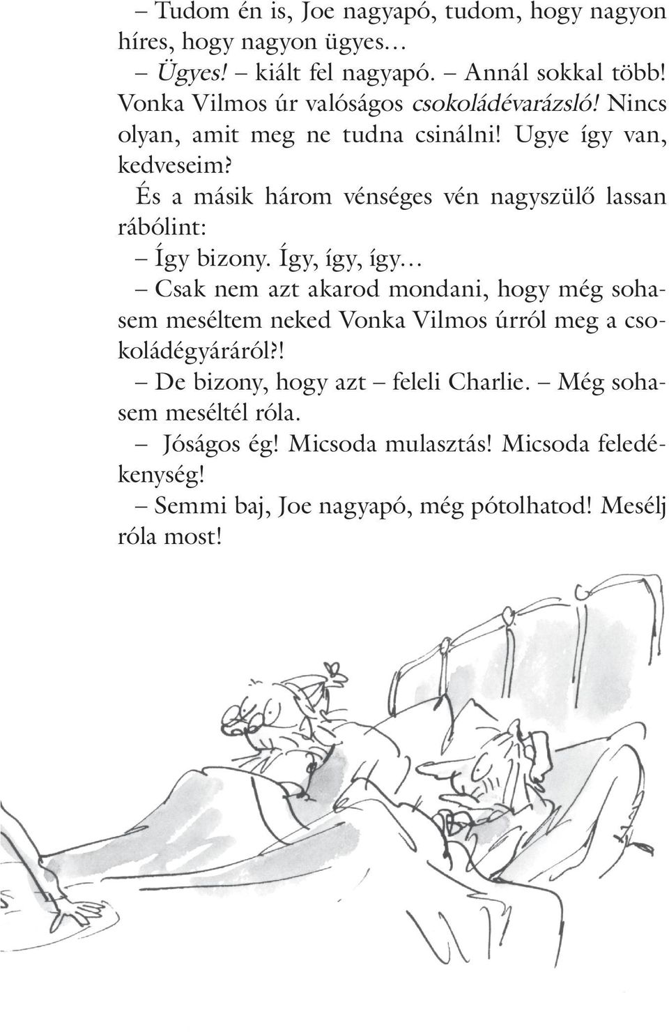 És a másik három vénséges vén nagyszülô lassan rábólint: Így bizony.