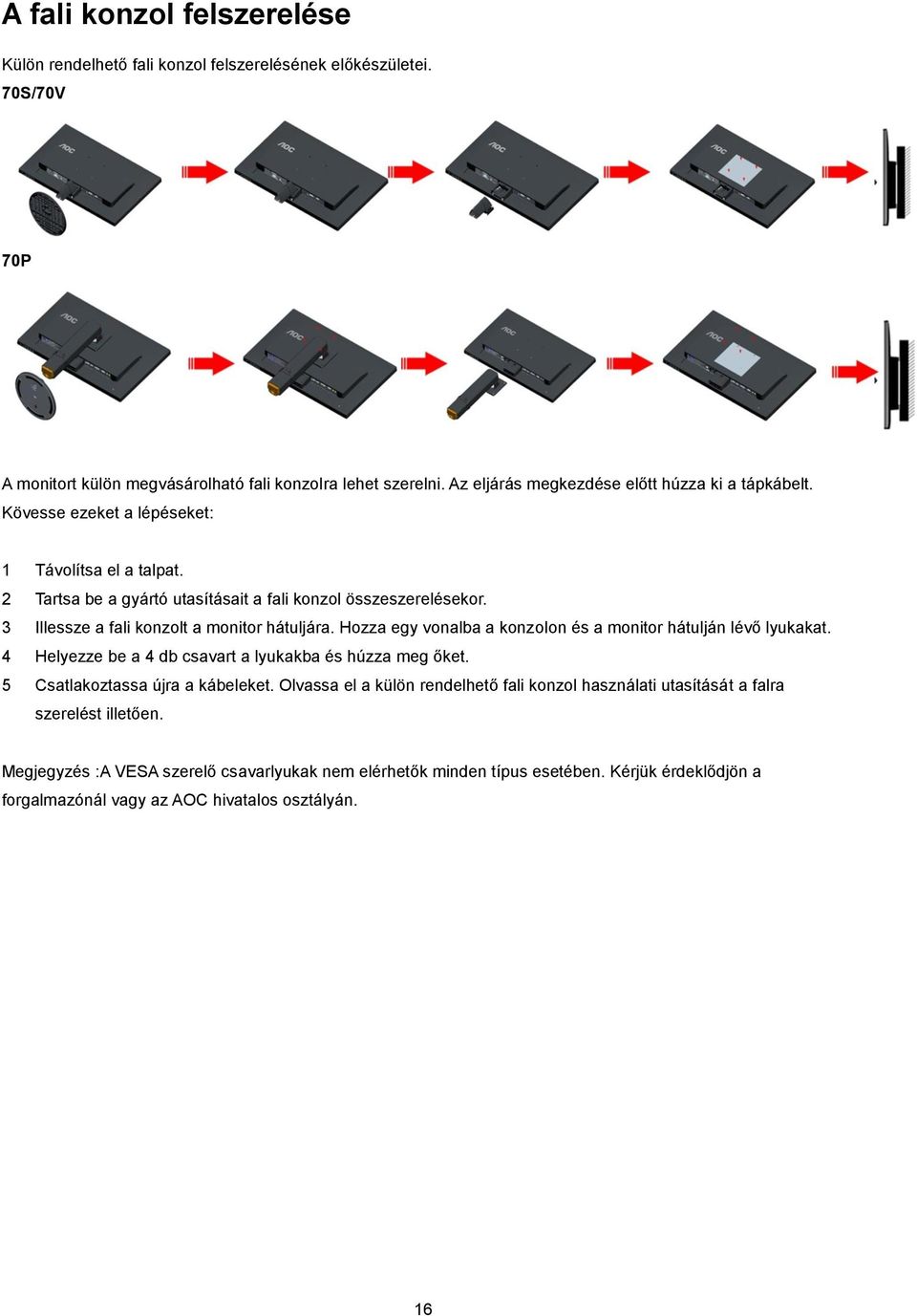 3 Illessze a fali konzolt a monitor hátuljára. Hozza egy vonalba a konzolon és a monitor hátulján lévő lyukakat. 4 Helyezze be a 4 db csavart a lyukakba és húzza meg őket.