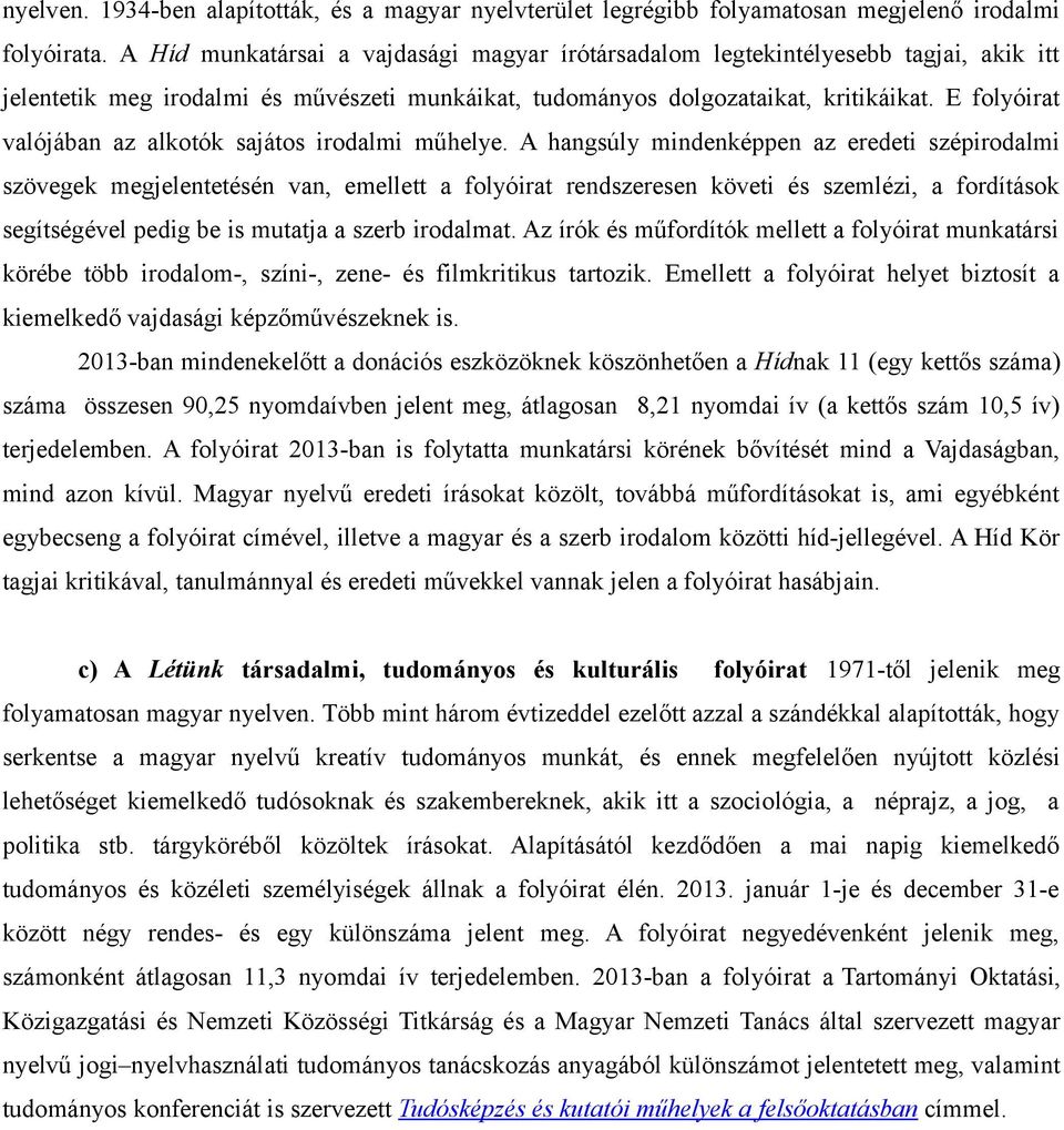 E folyóirat valójában az alkotók sajátos irodalmi műhelye.