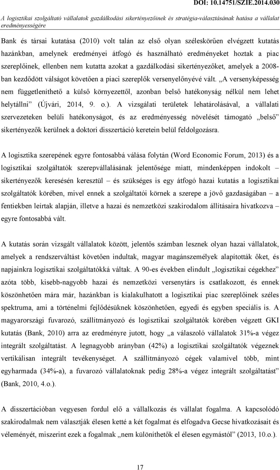 kezdődött válságot követően a piaci szereplők versenyelőnyévé vált. A versenyképesség nem függetleníthető a külső környezettől, azonban belső hatékonyság nélkül nem lehet helytállni (Újvári, 2014, 9.