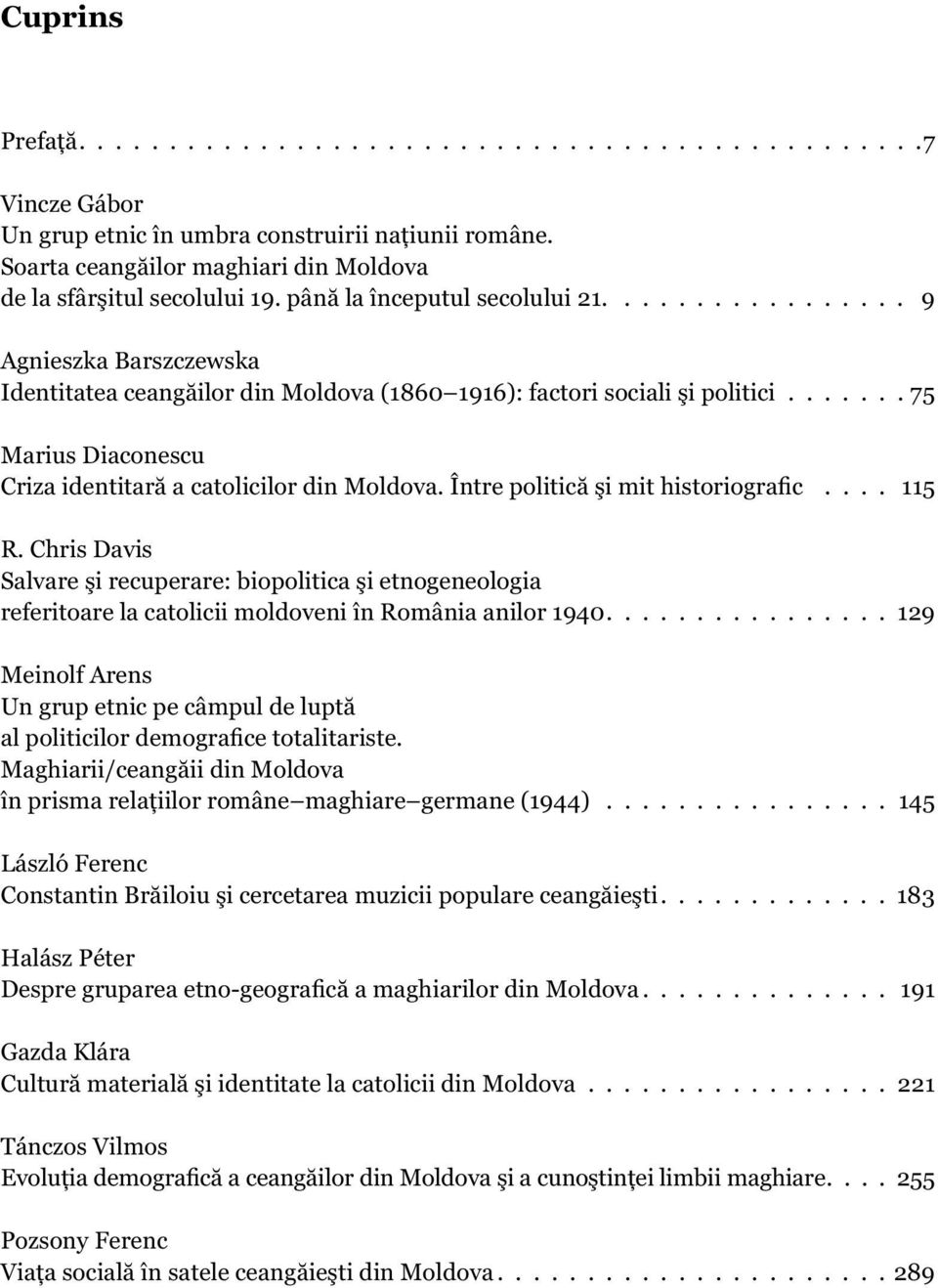 ...... 75 Marius Diaconescu Criza identitară a catolicilor din Moldova. Între politică şi mit historiografic.... 115 R.