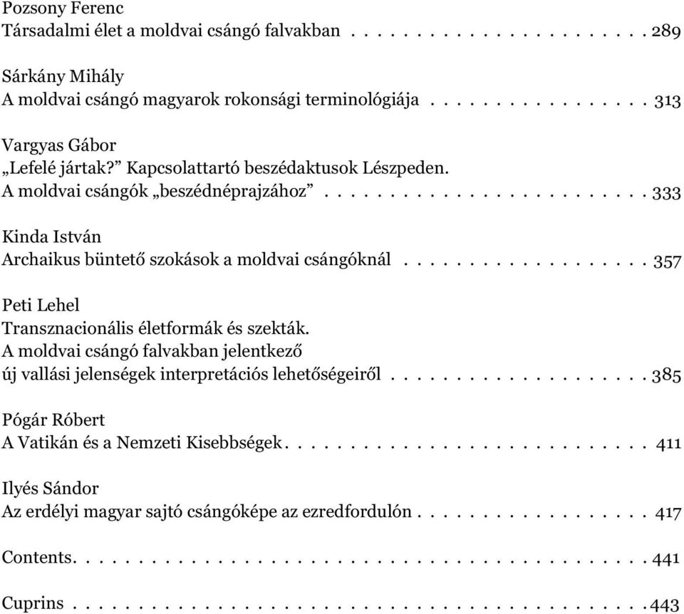 .................. 357 Peti Lehel Transznacionális életformák és szekták. A moldvai csángó falvakban jelentkező új vallási jelenségek interpretációs lehetőségeiről.