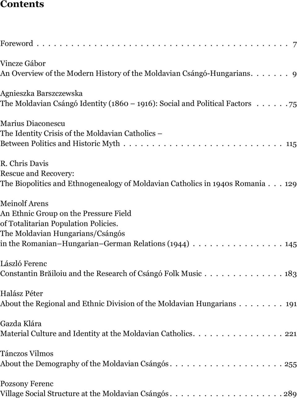 ..... 75 Marius Diaconescu The Identity Crisis of the Moldavian Catholics Between Politics and Historic Myth............................ 115 R.