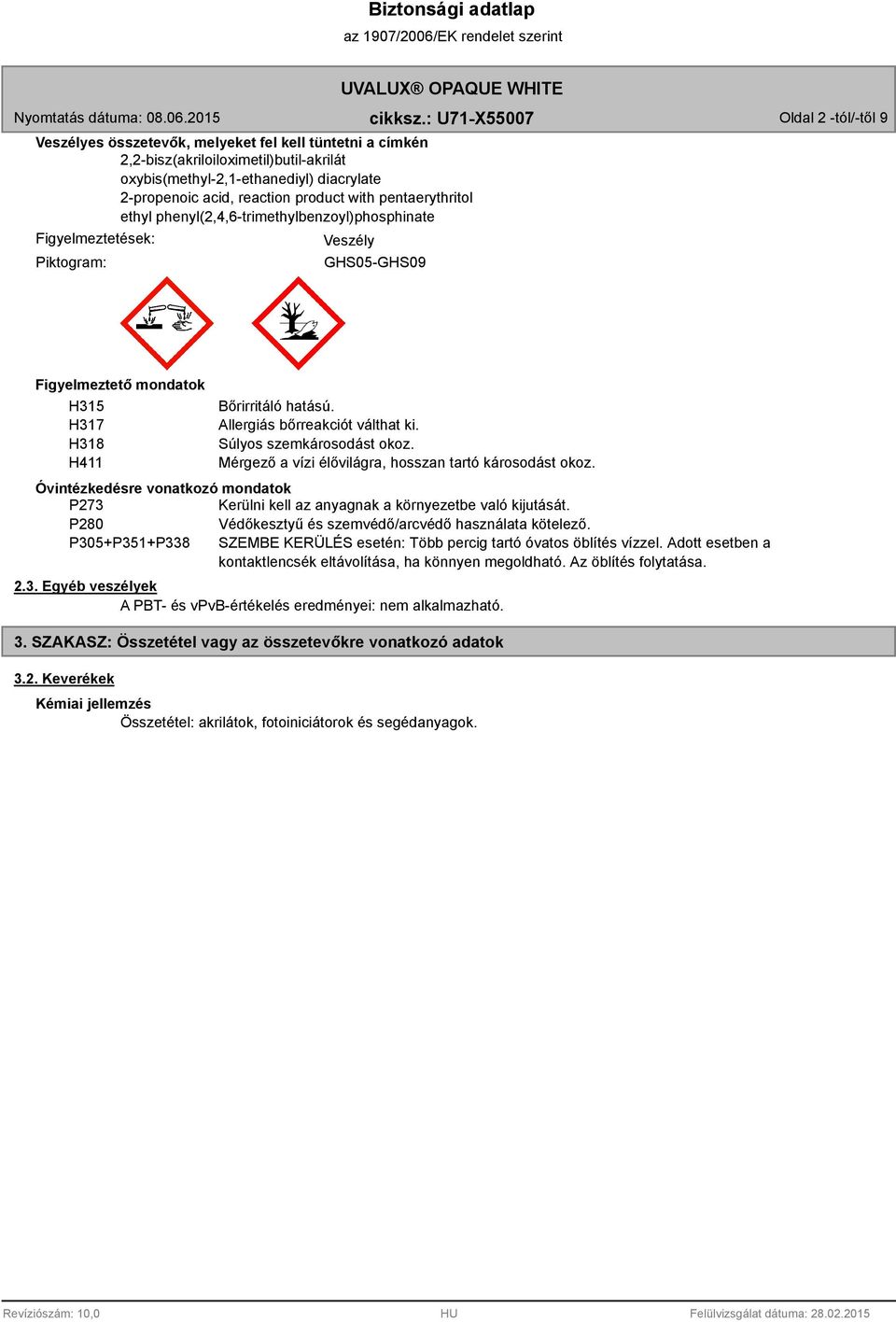 Allergiás bőrreakciót válthat ki. Súlyos szemkárosodást okoz. Mérgező a vízi élővilágra, hosszan tartó károsodást okoz.
