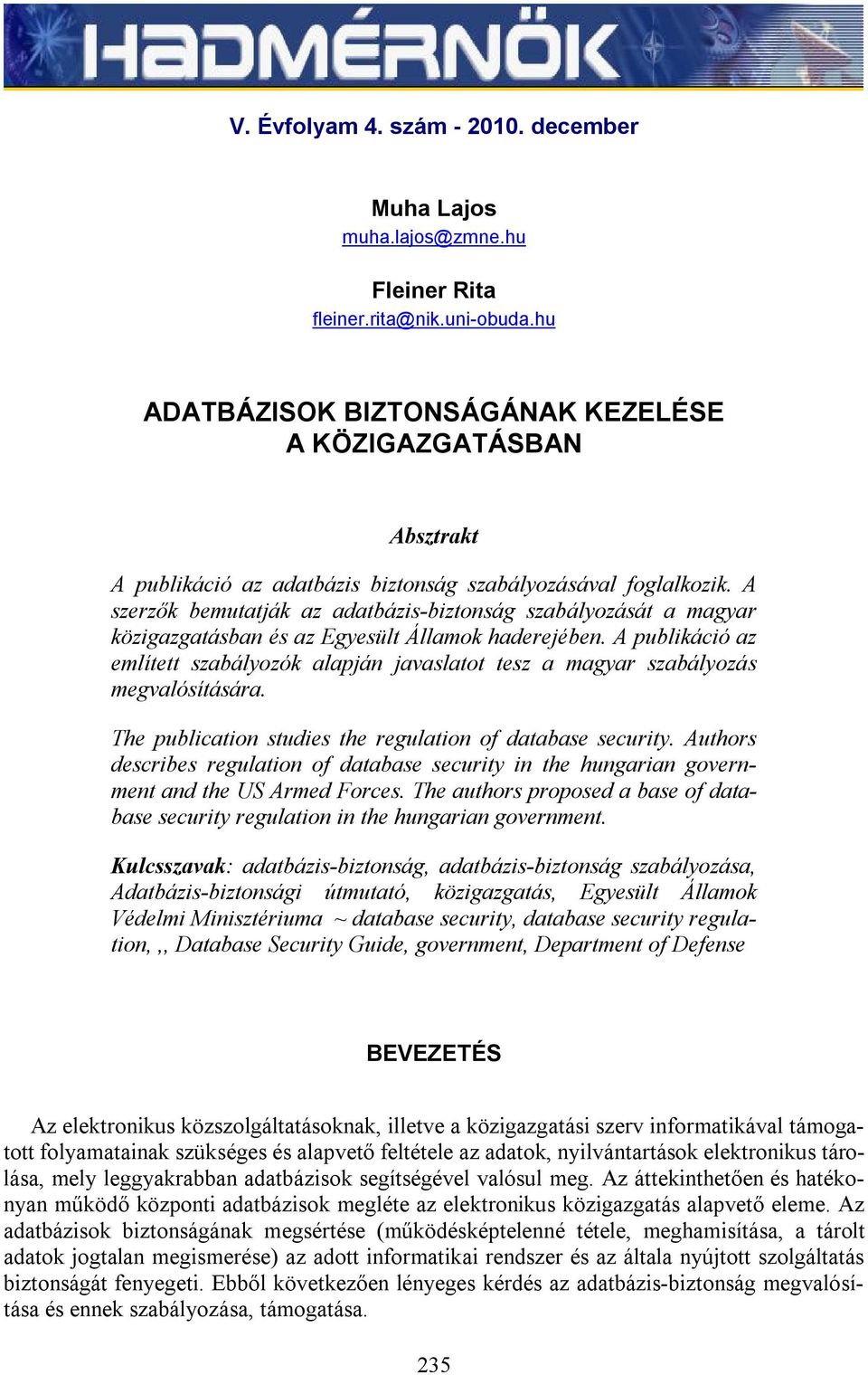 A szerzők bemutatják az adatbázis-biztonság szabályozását a magyar közigazgatásban és az Egyesült Államok haderejében.