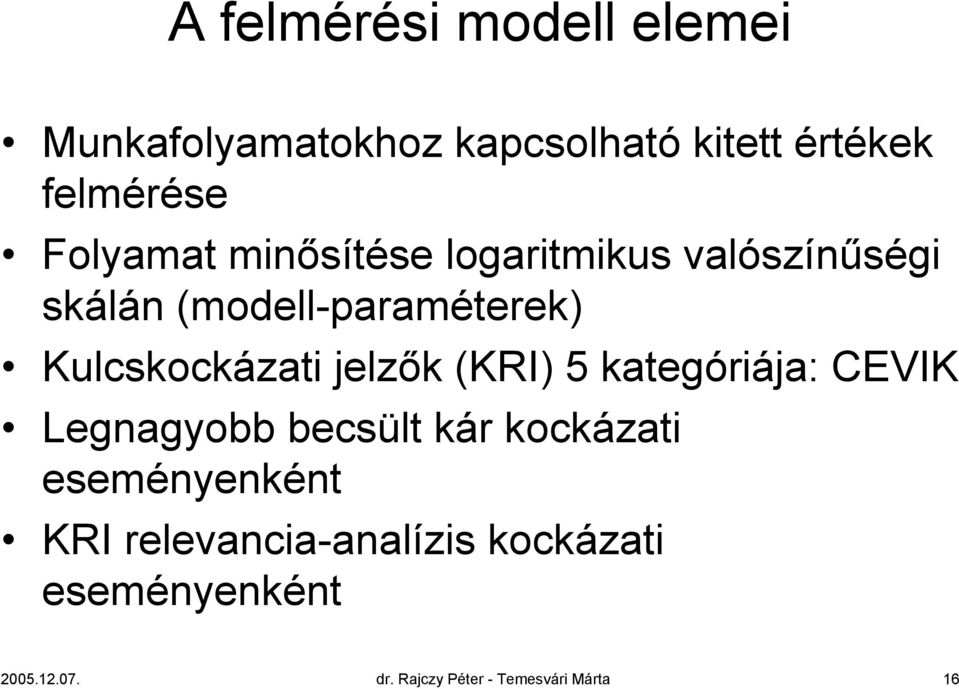 Kulcskockázati jelzők (KRI) 5 kategóriája: CEVIK Legnagyobb becsült kár kockázati