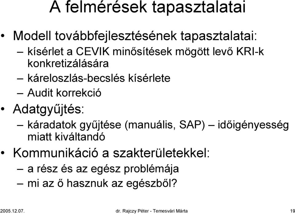 káradatok gyűjtése (manuális, SAP) időigényesség miatt kiváltandó Kommunikáció a szakterületekkel: