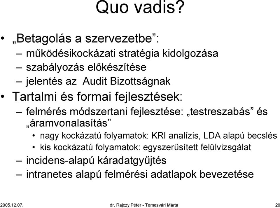 Bizottságnak Tartalmi és formai fejlesztések: felmérés módszertani fejlesztése: testreszabás és áramvonalasítás nagy